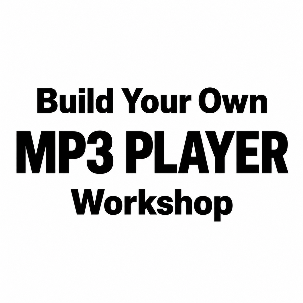 Build Your Own MP3 Player Workshop