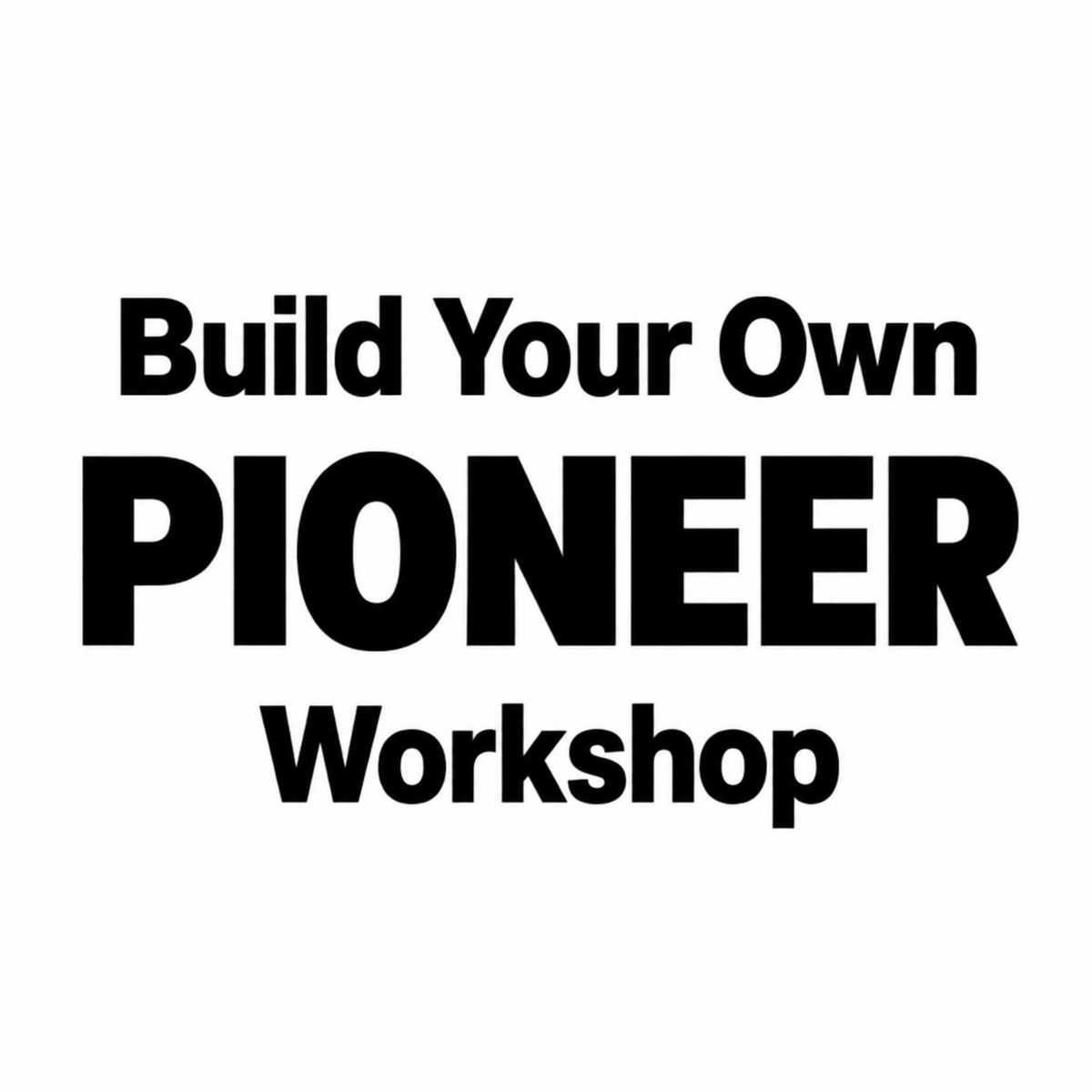 Build Your Own Pioneer Workshop